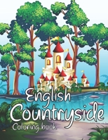 English Countryside Coloring Book: A Coloring Book With Beautiful And Relaxing English Countrysides Scenes. B091WGH8KC Book Cover