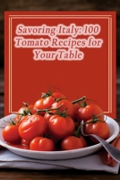 Savoring Italy: 100 Tomato Recipes for Your Table B0CG83QB24 Book Cover