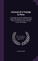Journal of a Voyage to Peru: A Passage Across the Cordillera of the Andes in the Winter of 1827, Performed on Foot in the Snow, and a Journey Across the Pampas 1241504334 Book Cover