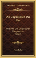 Die Ungultigkeit Der Ehe: Im Sinne Des Ungarischen Ehegesetzes (1903) 1168023726 Book Cover
