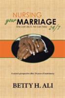 Nursing Your Marriage 24/7 She Can Do It, He Can Help: A Nurse's Perspective After 39 Years of Matrimony 1543466591 Book Cover