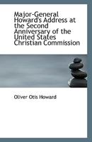 Major-General Howard's Address at the Second Anniversary of the U.S. Christian Commission 1014171989 Book Cover