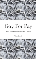 Gay For Pay: How I Went Queer For Cash With Craigslist 1105710394 Book Cover