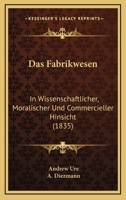 Das Fabrikwesen in Wissenschaftlicher: Moralischer Und Commercieller Hinsicht 1145221971 Book Cover