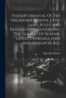 Hainer's Manual of the Oklahoma School Land Laws: Rules and Regulations Governing the Leasing of School Lands; Cherokee Strip and Kickapoo Bill, Suggestions to Homesteaders (Classic Reprint) 1022588125 Book Cover