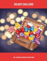 Holiday Challenge: 300+ Hilarious Scenarios And Questions B0GN8JPSG2 Book Cover