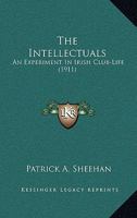 The Intellectuals: An Experiment in Irish Club-life 0548700524 Book Cover