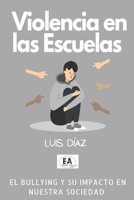 Violencia en las escuelas: el bullying y su efecto en nuestra sociedad B0B5MLZQ6V Book Cover