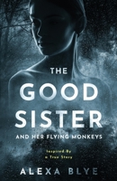The Good Sister and Her Flying Monkeys 1637899319 Book Cover