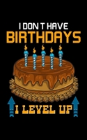 I Don't Have Birthdays I Level Up: Funny Gaming I Don't Have Birthdays, I Level Up Gamer 2020 Pocket Sized Weekly Planner & Gratitude Journal (53 ... - Small Fit For Purses, Backpacks & Pockets 1678700517 Book Cover