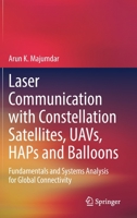 Laser Communication with Constellation Satellites, UAVs, HAPs and Balloons: Fundamentals and Systems Analysis for Global Connectivity 3031039742 Book Cover