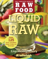 Liquid Raw: Over 125 Juices, Smoothies, Soups, and other Raw Beverages 1578263735 Book Cover