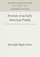 Portrait of an Early American Family: The Shippens of Pennsylvania Across Five Generations 0812277007 Book Cover