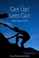 Get Up Lets Go!: Helping People Get Unstuck 1312227788 Book Cover