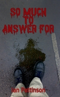 So Much To Answer For (Rain and Bullets) B0GJLK64YG Book Cover