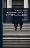Charter And Ordinances Of The City Of Sacramento 1024454894 Book Cover