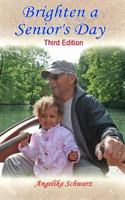 Brighten a Senior's Day: Third Edition 1537448358 Book Cover