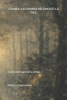 CUANDO LA SOMBRA RECONOCIÓ LA PIEL: Donde amar es aprender a cambiar (Spanish Edition) B0GH8CGLRD Book Cover