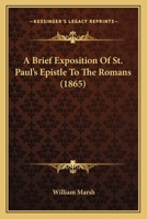 A Brief Exposition Of St. Paul's Epistle To The Romans (1865) 1437447406 Book Cover