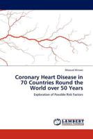 Coronary Heart Disease in 70 Countries Round the World over 50 Years: Exploration of Possible Risk Factors 3844332340 Book Cover