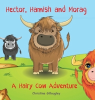 Hector, Hamish and Morag: A Hairy Cow Adventure 0645030392 Book Cover