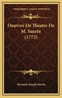 Oeuvres De Theatre De M. Saurin (1772) 1165949741 Book Cover