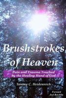 Brushstrokes of Heaven: Pain and Trauma Touched by the Healing Hand of God 1975895096 Book Cover