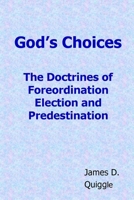 God's Choices: The Doctrines of Foreordination, Election, and Predestination 1475159935 Book Cover