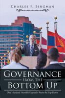 Governance from the Bottom Up: One Hundred Horrible Examples from the Top Down 153200799X Book Cover