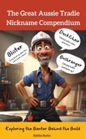 The Great Aussie Tradie Nickname Compendium: Exploring the Banter Behind the Build B0CK3VTB4F Book Cover