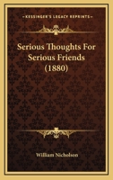 Serious Thoughts For Serious Friends 1166284239 Book Cover