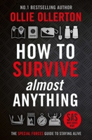 How To Survive (Almost) Anything: The Special Forces Guide To Staying Alive 1788704983 Book Cover