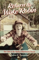 Return to Wake Robin: One Cabin in the Heyday of Northwoods Resorts 0870204912 Book Cover