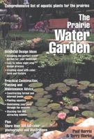 The Prairie Water Garden : Comprehensive List of Aquatic Plants for the Prairies 0889951756 Book Cover