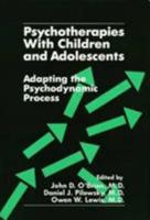 Psychotherapies With Children and Adolescents: Adapting the Psychodynamic Process 0765702533 Book Cover