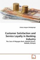 Customer Satisfaction and Service Loyalty in Banking Industry: The Case of Wegagen Bank, Mekelle Branch, Mekelle, Ethiopia 3639323424 Book Cover