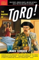 The Making of Toro: Bullfights, Broken Hearts, and One Author's Quest for the Acclaim He Deserves 0743255631 Book Cover