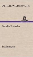Die alte Freundin. Erzählungen 3842418191 Book Cover