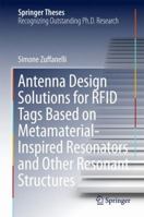 Antenna Design Solutions for RFID Tags Based on Metamaterial-Inspired Resonators and Other Resonant Structures 3319620290 Book Cover