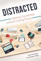 Distracted: Staying Connected without Losing Focus 1440842957 Book Cover
