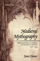 Medieval Mythography, Volume Two : From the School of Chartres to the Court at Avignon, 1177-1350 1532688946 Book Cover