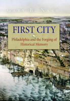 First City: Philadelphia and the Forging of Historical Memory 0812219422 Book Cover