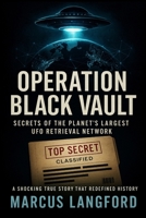 Operation Black Vault: Secrets of the Planet’s Largest UFO Retrieval Network B0G3WMSTK7 Book Cover
