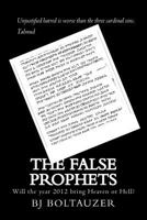 The False Prophets: Will the Year 2012 Bring Heaven or Hell? 1477674896 Book Cover