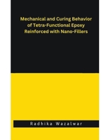 Mechanical and Curing Behavior of Tetra-Functional Epoxy Reinforced with Nano-Fillers B0CSYG4ZHN Book Cover
