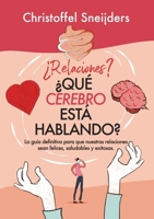 ¿Relaciones? ¿QUÉ CEREBRO ESTÁ HABLANDO?: La guía definitiva para unas relaciones felices, sanas y satisfactorias (Spanish Edition) 0648593479 Book Cover