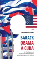 Barack Obama à Cuba: Le rétablissement des relations diplomatiques entre Washington et La Havane (French Edition) 2343096481 Book Cover
