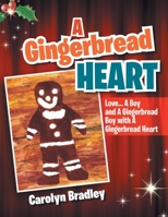 A Gingerbread Heart: Love... a Boy and a Gingerbread Boy with a Gingerbread Heart 1477157301 Book Cover