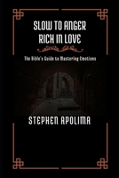 Slow to Anger Rich in Love: The Bible's Guide to Mastering Emotions B0FMQ6GDR7 Book Cover