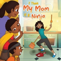 I Think My Mom is a Ninja B0CKPC7NDH Book Cover